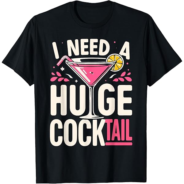 COCKTAIL PARTY シャツ Amazon.com: I Need A Huge Cocktail Funny Adult Humor Party